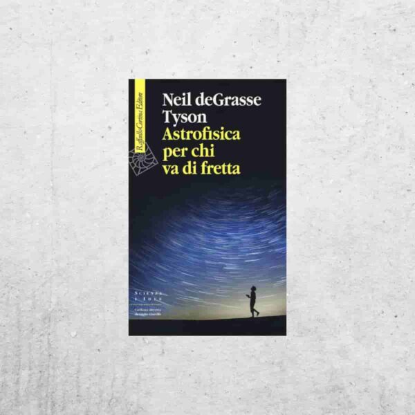 Astrofisica per chi va di fretta - Neil deGrasse Tyson Astrofisica per chi va di fretta - Neil deGrasse Tyson