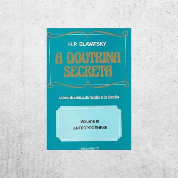 A Doutrina Secreta 3 - Helena P. Blavatsky A Doutrina Secreta 3 - Helena P. Blavatsky