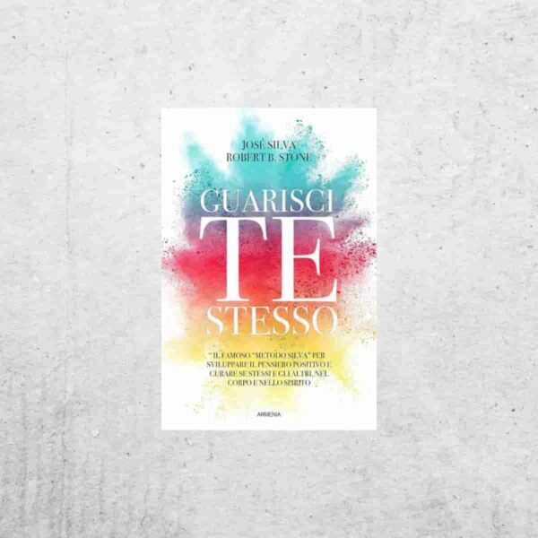 Guarisci te stesso - José Silva & Robert Stone