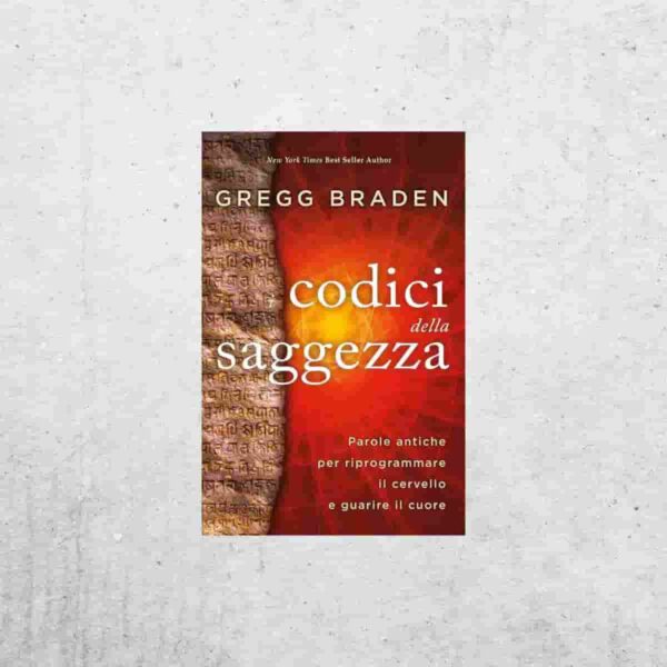 I codici della saggezza - Gregg Braden I codici della saggezza - Gregg Braden