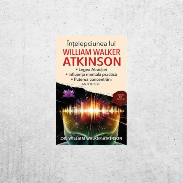 Intelepciunea lui - William Walker Atkinson Înțelepciunea lui - William Walker Atkinson
