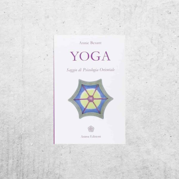 Yoga. Saggio di psicologia orientale Yoga. Saggio di psicologia orientale - Annie Besant