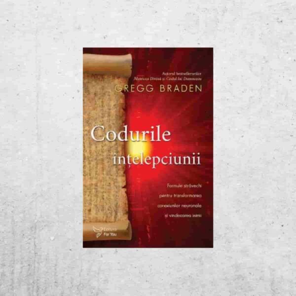 Codurile înțelepciunii - Gregg Braden