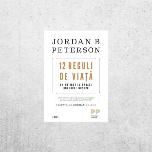 12 Reguli de Viață - Jordan Peterson