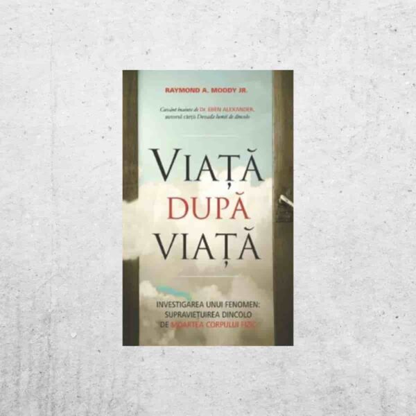 Viața după viață - Raymond A. Moody Viața după viață - Raymond A. Moody