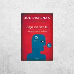 Deja de ser tú - Dr. Joe Dispenza Deja de ser tú - Dr. Joe Dispenza
