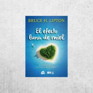 El efecto luna de miel - Bruce H. Lipton El efecto luna de miel - Bruce H. Lipton