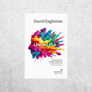 Una red viva: La historia interna de nuestro cerebro - David Eagleman Una red viva: La historia interna de nuestro cerebro - David Eagleman