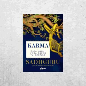 Karma: Guía yogui para crear tu destino - Sadhguru Karma: Guía yogui para crear tu destino - Sadhguru
