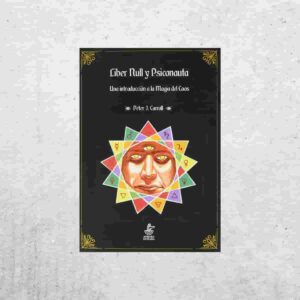 Liber Null y Psiconauta: Una introducción a la Magia del Caos - Peter J. Carroll Liber Null y Psiconauta: Una introducción a la Magia del Caos - Peter J. Carroll