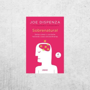 Sobrenatural - Dr. Joe Dispenza Sobrenatural: Gente corriente haciendo cosas extraordinarias - Dr. Joe Dispenza