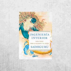 Ingeniería interior - Sadhguru Ingeniería interior - Sadhguru