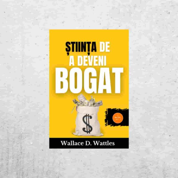 Știința de a deveni bogat Știința de a deveni bogat - Wallace D. Wattles